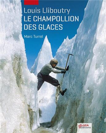 Couverture du livre « Louis lliboutry, le champollion des glaces » de Turrel Marc aux éditions Uga Éditions