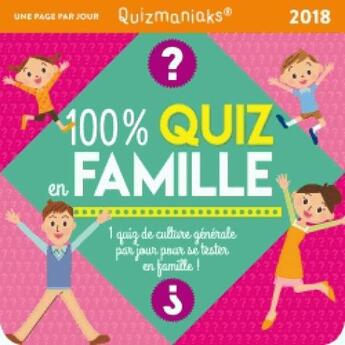 Couverture du livre « Calendrier - quizmaniak 100% quiz en famille 2018 » de Yiannis Lhermet aux éditions Editions 365