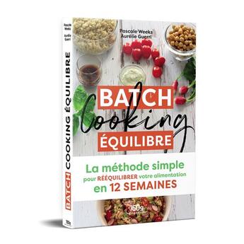 Couverture du livre « Batch cooking équilibre » de Pascale Weeks et Silvia Santucci et Aurelie Guerri aux éditions Les Editions Culinaires