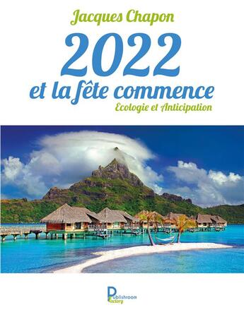 Couverture du livre « 2022 et la fête commence ; écologie et anticipation » de Jacques Chapon aux éditions Publishroom Factory