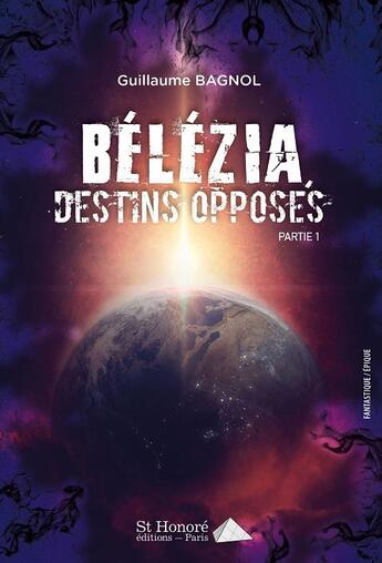 Couverture du livre « Destins opposes belezia tome 1 partie 1 » de Bagnol Guillaume aux éditions Saint Honore Editions