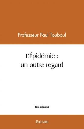 Couverture du livre « L'epidemie : un autre regard » de Touboul P P. aux éditions Edilivre