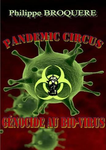 Couverture du livre « Pandemic Circus Génocide au bio-virus » de Philippe Broquere aux éditions Thebookedition.com