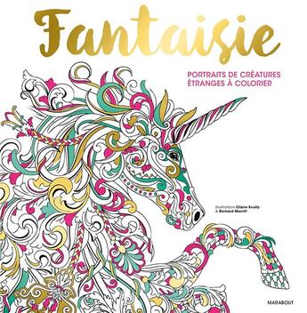 Couverture du livre « Fantaisie ; créatures étranges et fabuleuses à colorier » de Richard Meritt et Sabine Reinhart aux éditions Marabout