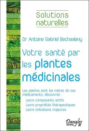 Couverture du livre « Votre santé par les plantes médicinales » de Antoine Gabriel Bechaalany aux éditions Dangles