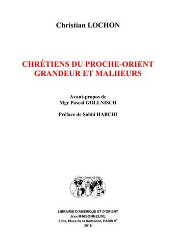 Couverture du livre « Chrétiens du Proche-Orient ; grandeur et malheurs » de Christian Lochon aux éditions Jean Maisonneuve