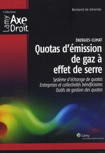 Couverture du livre « Énergies-climat ; quotas d'émision de gaz à effet de serre ; système d'échange de quotas ; entreprises et collectivités bénéficiaires ; outils de gestions des quotas » de Bertrand De Gerando aux éditions Lamy