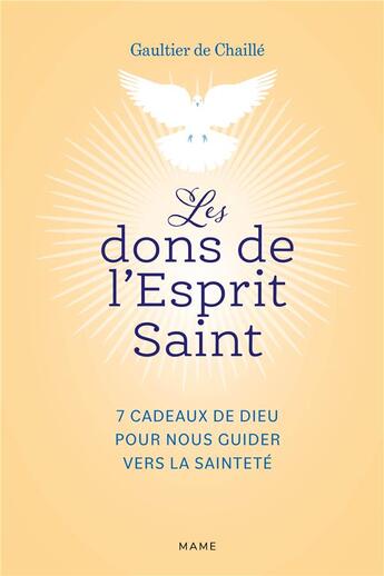 Couverture du livre « Les dons de l esprit saint 7 cadeaux de dieu pour nous guider vers la saintete » de De Chaille Gaultier aux éditions Mame