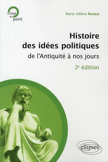 Couverture du livre « Histoire des idées politiques de l'antiquité à nos jours (2e édition) » de Marie-Helene Renaut aux éditions Ellipses