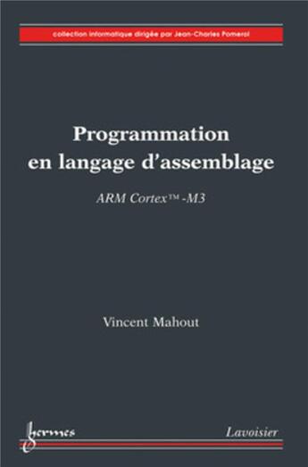 Couverture du livre « Programmation en langage d'assemblage : ARM Cortex TM-M3 » de Jean-Charles Pomerol et Vincent Mahout aux éditions Hermes Science Publications