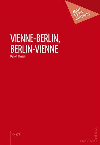 Couverture du livre « Vienne-Berlin, Berlin-Vienne » de Benoit Chazal aux éditions Publibook