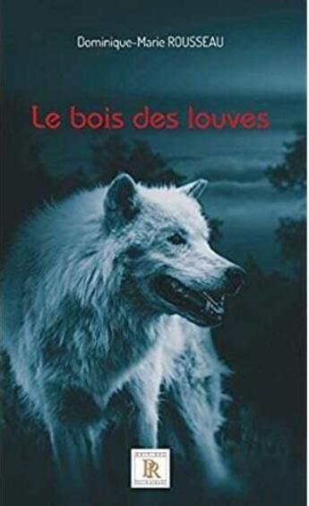 Couverture du livre « Le bois des louves » de Dominique-Marie Rousseau aux éditions Paulo Ramand