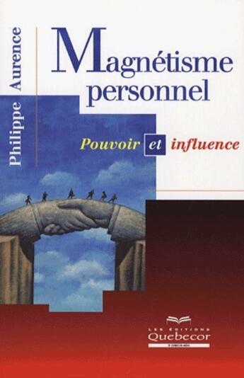 Couverture du livre « Magnétisme personnel ; pouvoir et influence » de Philippe Aurence aux éditions Quebecor