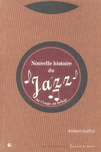 Couverture du livre « Nouvelle Histoire Du Jazz ; Du Congo Au Bebop » de Goffin/Robert aux éditions Eperonniers