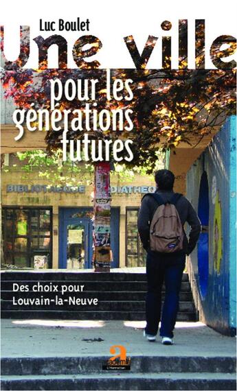 Couverture du livre « Une ville pour les générations futures ; des choix pour Louvain-la-Neuve » de Luc Boulet aux éditions Academia