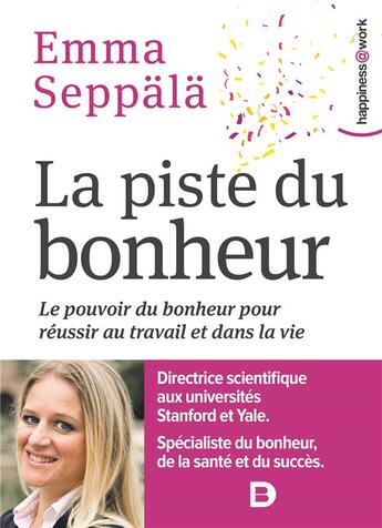 Couverture du livre « La piste du bonheur ; le pouvoir du bonheur pour réussir au travail et dans la vie » de Emma Seppala aux éditions De Boeck Superieur