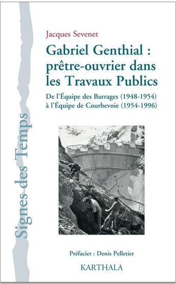 Couverture du livre « Gabriel Genthial ; prêtre-ouvrier dans les travaux publics ; de l'équipe des barrages (1948-1954) à l'équipe de Courbevoie (1954-1996) » de Jacques Sevenet aux éditions Karthala