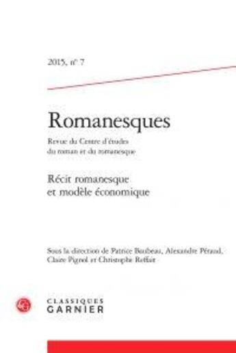 Couverture du livre « Romanesques t.7 ; récit romanesque et modèle économique » de  aux éditions Classiques Garnier