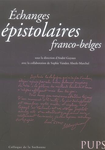 Couverture du livre « Échanges épistolaires franco-belges » de Andre Guyaux et Sophie Vanden Abeele-Marchal aux éditions Sorbonne Universite Presses