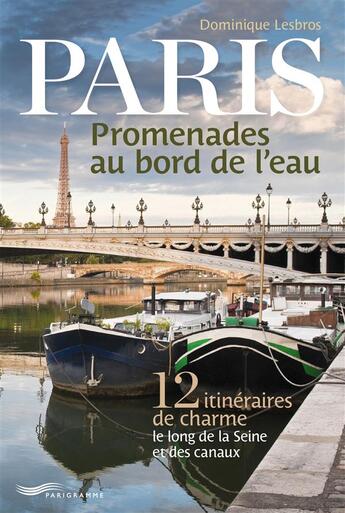 Couverture du livre « Paris, promenades au bord de l'eau » de Dominique Lesbros aux éditions Parigramme