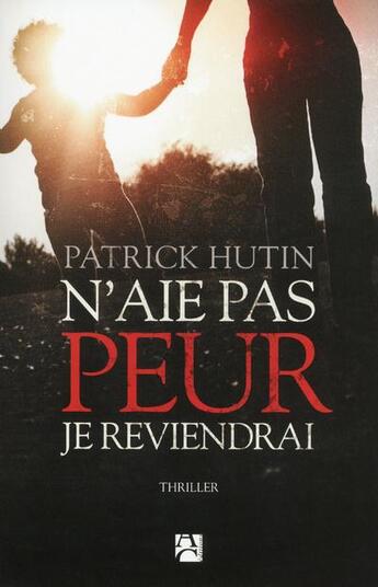 Couverture du livre « N'aie pas peur je reviendrai » de Patrick Hutin aux éditions Anne Carriere