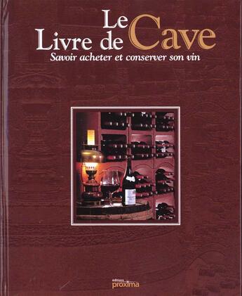 Couverture du livre « Le livre de cave ; savoir acheter et conserver son vin » de  aux éditions Proxima