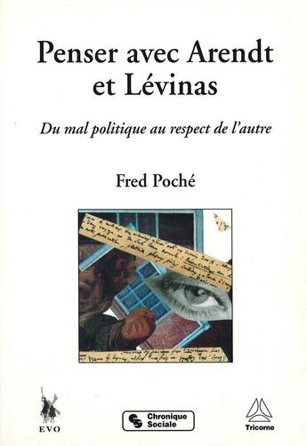 Couverture du livre « Penser avec Arendt et Lévinas ; du mal politique au respect de l'autre » de Fred Poché aux éditions Tricorne