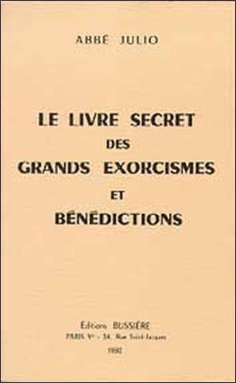 Couverture du livre « Le livre secret des grands exorcismes et bénédictions » de Abbe Julio aux éditions Bussiere