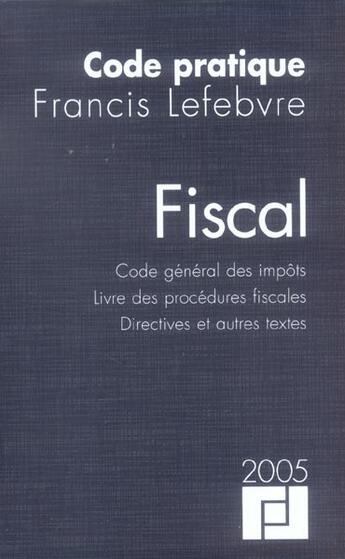 Couverture du livre « Fiscal ; code general des impots, livre des procedures fiscales, directives et autres textes (édition 2005) » de  aux éditions Lefebvre