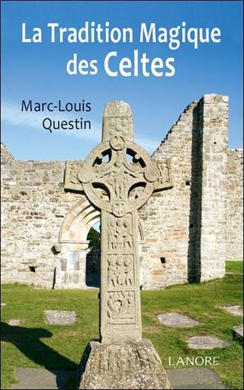 Couverture du livre « La tradition magique des Celtes » de Marc-Louis Questin aux éditions Lanore