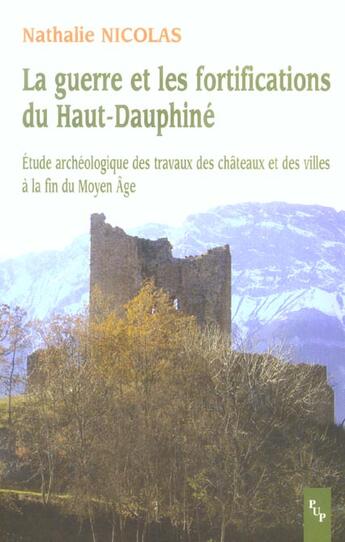 Couverture du livre « La guerre et les fortifications du haut-dauphine - etude archeologique des travaux des chateaux et d » de Nathalie Nicolas aux éditions Pu De Provence