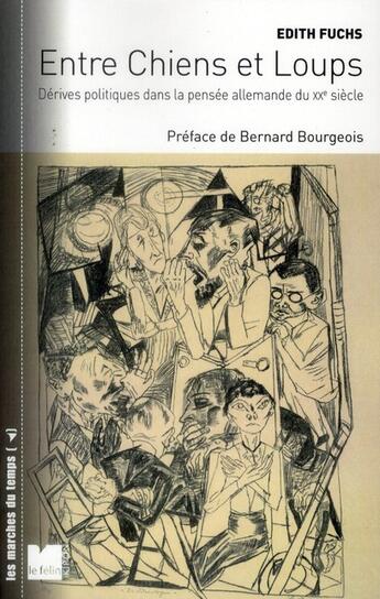 Couverture du livre « Entre chiens et loups, dérives politiques dans la pensée allemande du XXe siècle » de Edith Fuchs aux éditions Felin