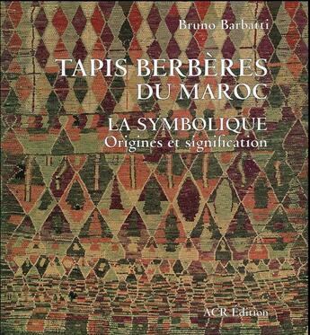 Couverture du livre « Tapis berbères du Maroc ; la symbolique : origines et signification » de Bruno Barbatti aux éditions Acr