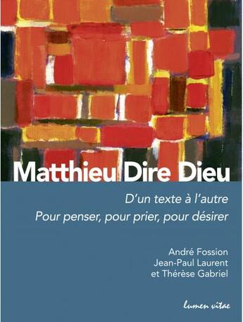 Couverture du livre « Matthieu : dire Dieu » de Andre Fossion et Jean-Paul Laurent et Therese Gabriel aux éditions Lumen Vitae