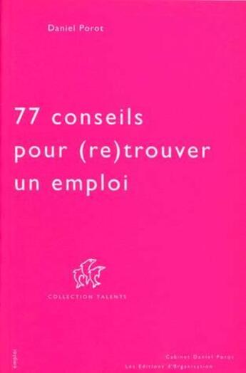 Couverture du livre « 77 conseils pour (re)trouver un emploi » de Daniel Porot aux éditions Organisation