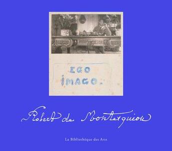 Couverture du livre « Robert de Montesquiou ; ego imago » de Philippe Thiébaut aux éditions Bibliotheque Des Arts