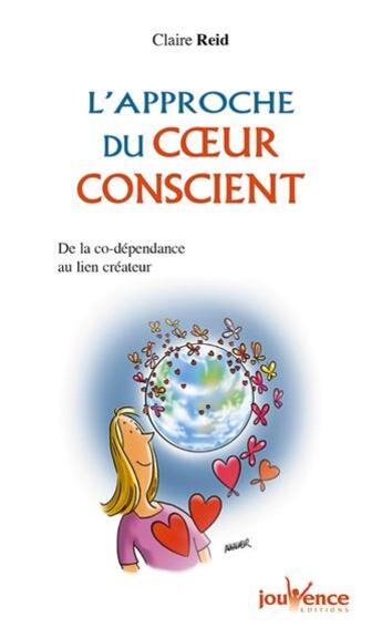 Couverture du livre « L'approche du coeur conscient ; de la co-dépendance au lien créateur » de Claire Reid aux éditions Jouvence