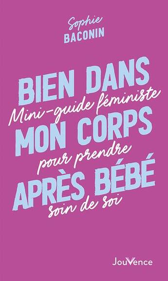 Couverture du livre « Bien dans mon corps après bébé : mini-guide féministe pour prendre soin de soi » de Sophie Baconin aux éditions Jouvence