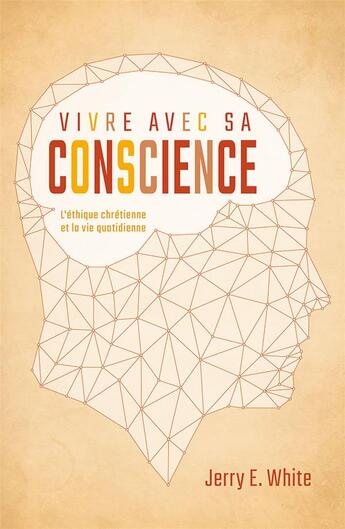 Couverture du livre « Vivre avec sa conscience ; l'éthique chrétienne et la vie quotidienne » de Jerry E. White aux éditions Publications Chretiennes