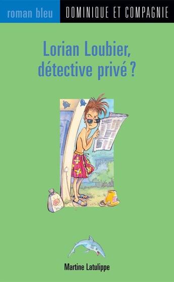 Couverture du livre « Lorian loubier détective privé » de Latulipe Martine aux éditions Dominique Et Compagnie