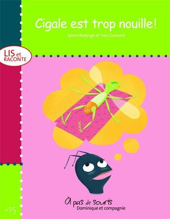 Couverture du livre « Cigale est trop nouille ! » de Sylvie Roberge aux éditions Dominique Et Compagnie