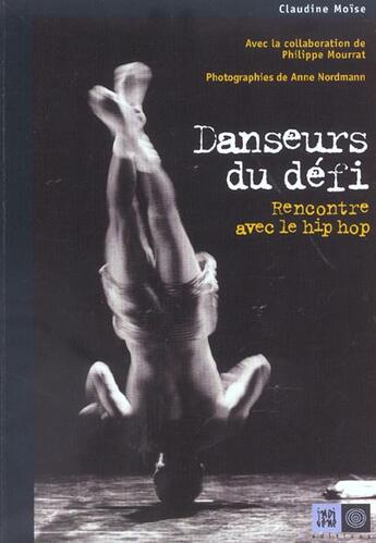 Couverture du livre « Danseurs du defi ; rencontre avec le hip hop » de Claudine Moise et Anne Nordmann aux éditions Indigene