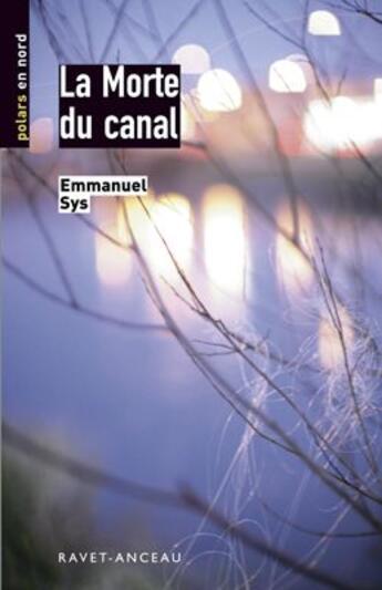 Couverture du livre « LA MORTE DU CANAL » de Emmanuel Sys aux éditions Ravet-anceau