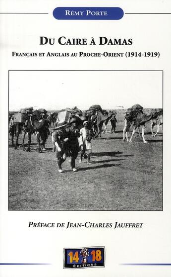 Couverture du livre « Du Caire à Damas ; français et anglais au Proche-Orient (1914-1919) » de Remy Porte aux éditions Soteca