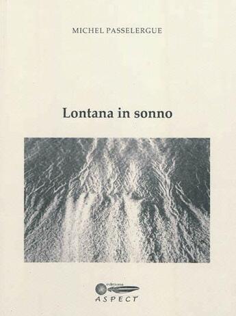 Couverture du livre « Lontana in sonno » de Michel Passelergue aux éditions Aspect