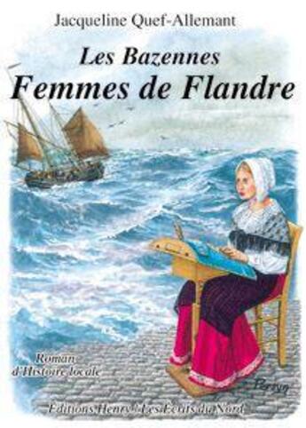 Couverture du livre « Les Bazennes t.2 ; femmes de Flandre » de Jacqueline Quef-Allemant aux éditions Editions Henry