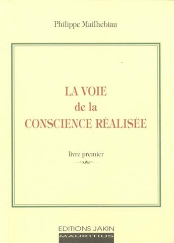 Couverture du livre « La Voie De La Conscience Realisee » de Philippe Mailhebiau aux éditions Jakin