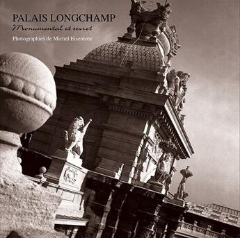 Couverture du livre « Palais Longchamp, monumental et secret » de Michel Eisenlohr aux éditions Images Du Sud