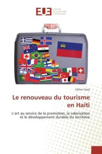 Couverture du livre « Le renouveau du tourisme en Haïti : L'art au service de la promotion, la valorisation et le développement durable du territoire » de Céline Tetot aux éditions Editions Universitaires Europeennes