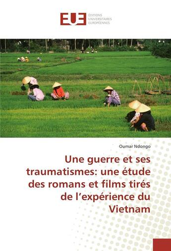 Couverture du livre « Une guerre et ses traumatismes: une etude des romans et films tires de l'experience du vietnam » de Ndongo Oumar aux éditions Editions Universitaires Europeennes